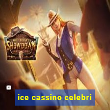 ice cassino celebri